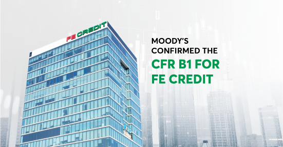 Moody’s confirmed the CFR B1 for FE CREDIT